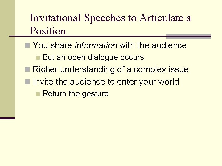 Invitational Speeches to Articulate a Position n You share information with the audience n