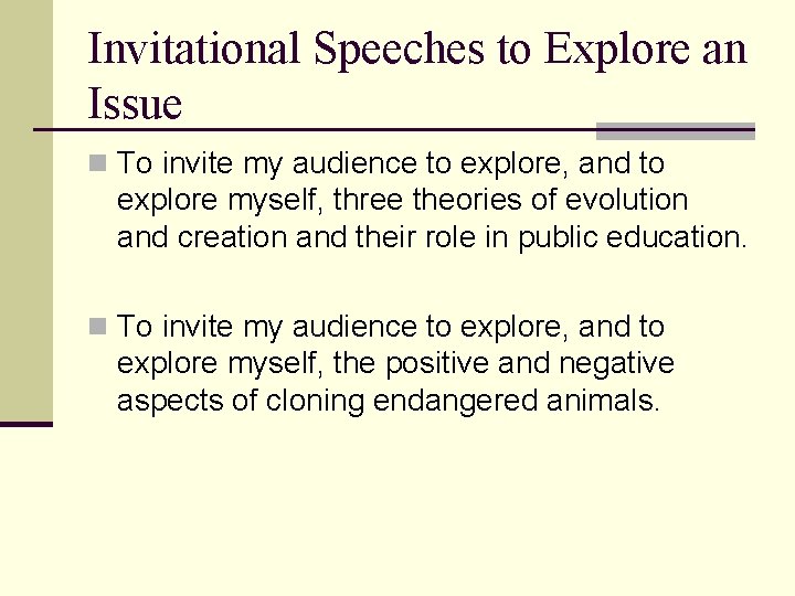 Invitational Speeches to Explore an Issue n To invite my audience to explore, and