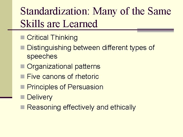 Standardization: Many of the Same Skills are Learned n Critical Thinking n Distinguishing between