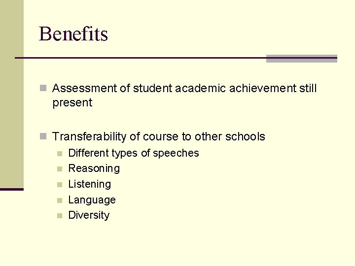 Benefits n Assessment of student academic achievement still present n Transferability of course to