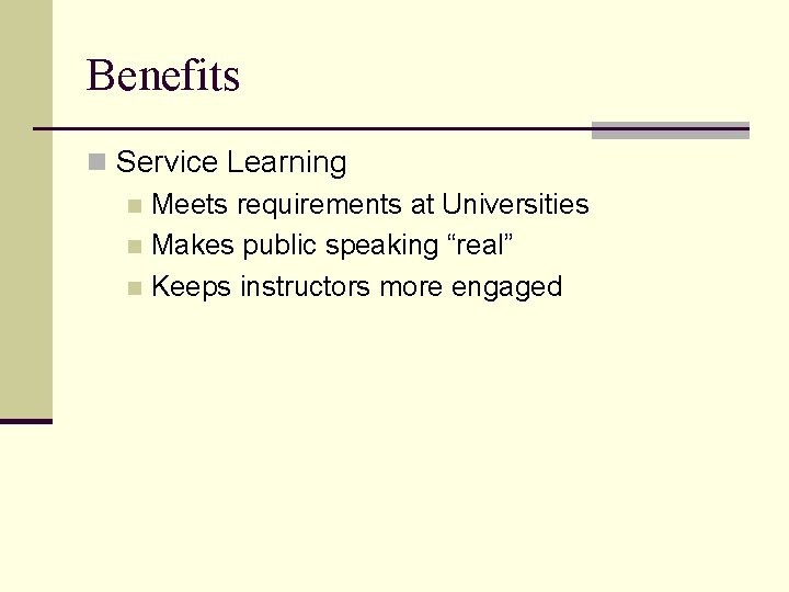 Benefits n Service Learning n Meets requirements at Universities n Makes public speaking “real”