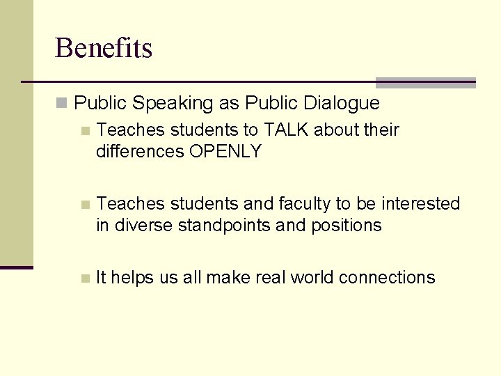 Benefits n Public Speaking as Public Dialogue n Teaches students to TALK about their