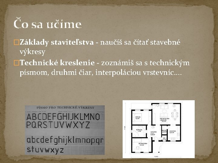 Čo sa učíme �Základy staviteľstva - naučíš sa čítať stavebné výkresy �Technické kreslenie - Čo sa učíme �Základy staviteľstva - naučíš sa čítať stavebné výkresy �Technické kreslenie -
