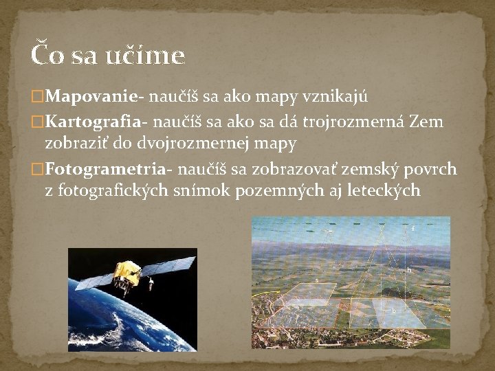 Čo sa učíme �Mapovanie- naučíš sa ako mapy vznikajú �Kartografia- naučíš sa ako sa Čo sa učíme �Mapovanie- naučíš sa ako mapy vznikajú �Kartografia- naučíš sa ako sa