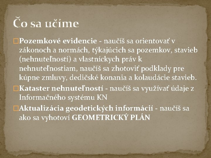 Čo sa učíme �Pozemkové evidencie - naučíš sa orientovať v zákonoch a normách, týkajúcich Čo sa učíme �Pozemkové evidencie - naučíš sa orientovať v zákonoch a normách, týkajúcich