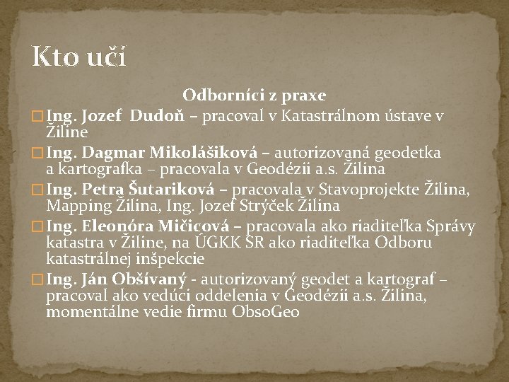 Kto učí Odborníci z praxe � Ing. Jozef Dudoň – pracoval v Katastrálnom ústave Kto učí Odborníci z praxe � Ing. Jozef Dudoň – pracoval v Katastrálnom ústave