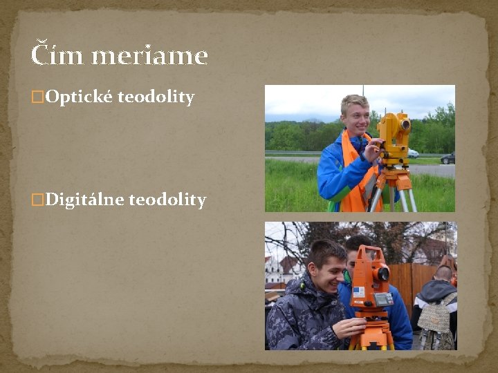 Čím meriame �Optické teodolity �Digitálne teodolity Čím meriame �Optické teodolity �Digitálne teodolity