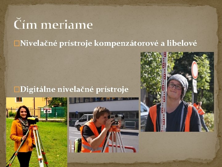 Čím meriame �Nivelačné prístroje kompenzátorové a libelové �Digitálne nivelačné prístroje Čím meriame �Nivelačné prístroje kompenzátorové a libelové �Digitálne nivelačné prístroje