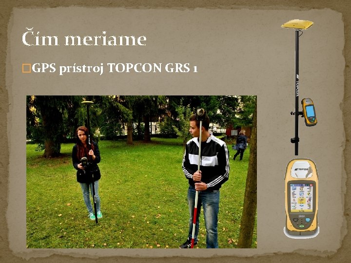 Čím meriame �GPS prístroj TOPCON GRS 1 Čím meriame �GPS prístroj TOPCON GRS 1