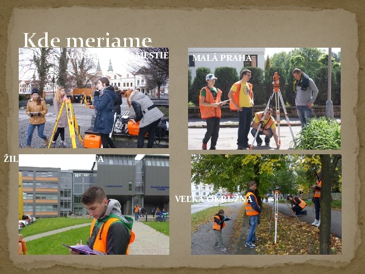Kde meriame MARIÁNSKE NÁMESTIE MALÁ PRAHA ŽILINSKÁ UNIVERZITA VEĽKÁ OKRUŽNÁ Kde meriame MARIÁNSKE NÁMESTIE MALÁ PRAHA ŽILINSKÁ UNIVERZITA VEĽKÁ OKRUŽNÁ