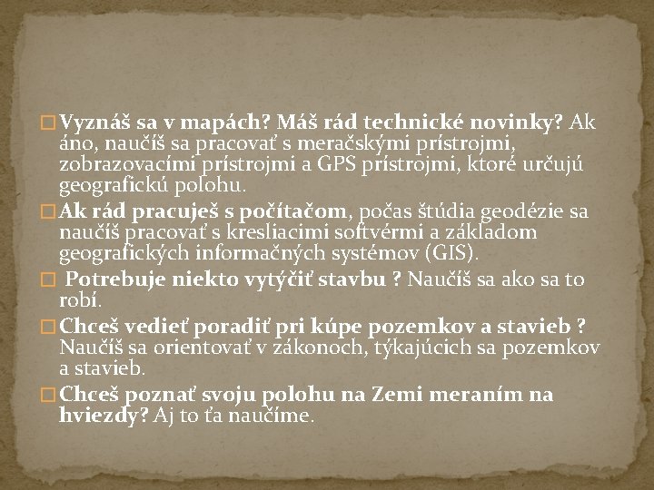 � Vyznáš sa v mapách? Máš rád technické novinky? Ak áno, naučíš sa pracovať � Vyznáš sa v mapách? Máš rád technické novinky? Ak áno, naučíš sa pracovať