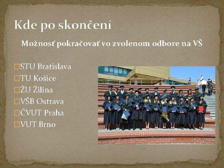 Kde po skončení Možnosť pokračovať vo zvolenom odbore na VŠ �STU Bratislava �TU Košice Kde po skončení Možnosť pokračovať vo zvolenom odbore na VŠ �STU Bratislava �TU Košice