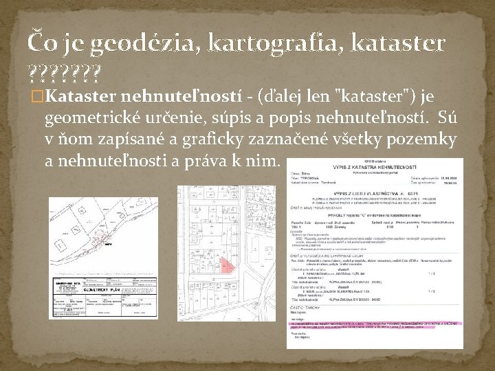 Čo je geodézia, kartografia, kataster ? ? ? ? �Kataster nehnuteľností - (ďalej len Čo je geodézia, kartografia, kataster ? ? ? ? �Kataster nehnuteľností - (ďalej len