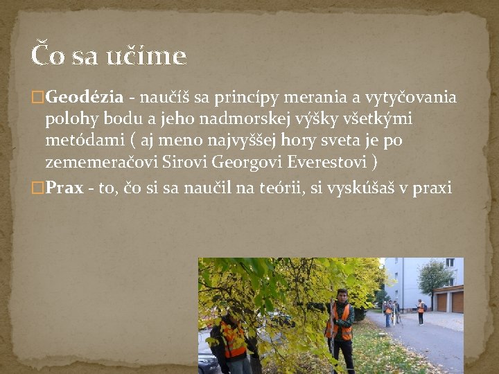 Čo sa učíme �Geodézia - naučíš sa princípy merania a vytyčovania polohy bodu a Čo sa učíme �Geodézia - naučíš sa princípy merania a vytyčovania polohy bodu a