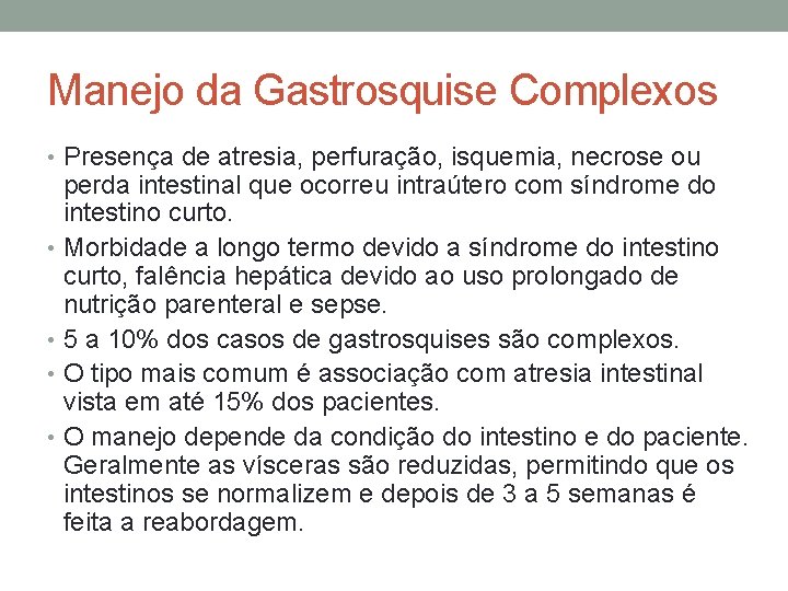 Manejo da Gastrosquise Complexos • Presença de atresia, perfuração, isquemia, necrose ou perda intestinal