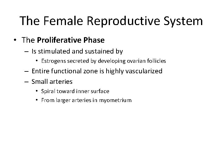 The Female Reproductive System • The Proliferative Phase – Is stimulated and sustained by