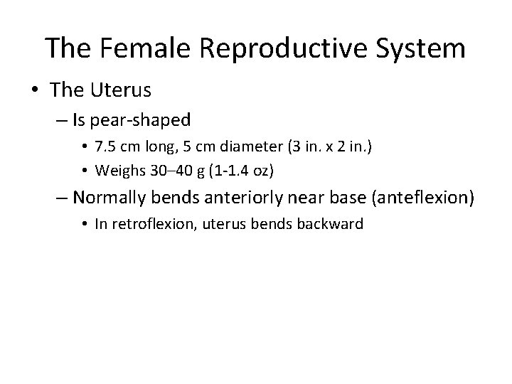 The Female Reproductive System • The Uterus – Is pear-shaped • 7. 5 cm