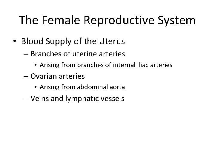 The Female Reproductive System • Blood Supply of the Uterus – Branches of uterine