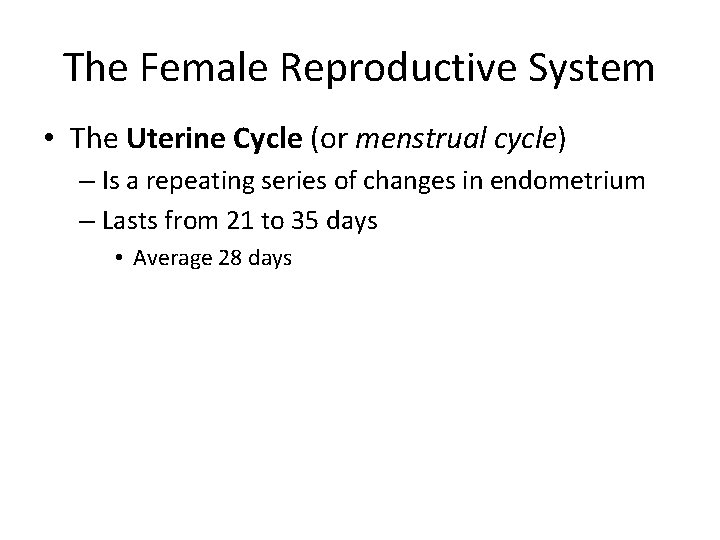 The Female Reproductive System • The Uterine Cycle (or menstrual cycle) – Is a