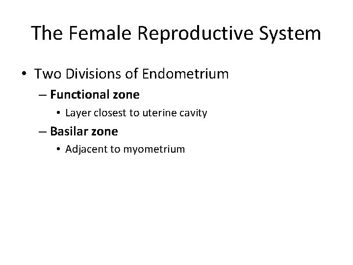 The Female Reproductive System • Two Divisions of Endometrium – Functional zone • Layer