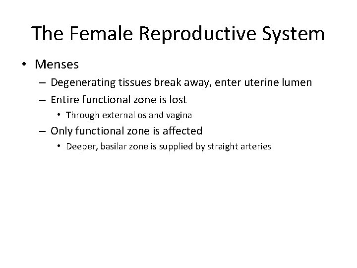The Female Reproductive System • Menses – Degenerating tissues break away, enter uterine lumen
