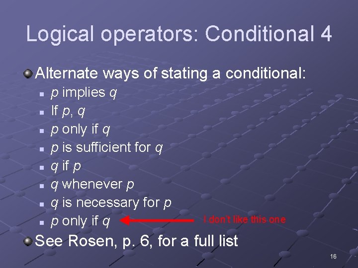 Logical operators: Conditional 4 Alternate ways of stating a conditional: n n n n