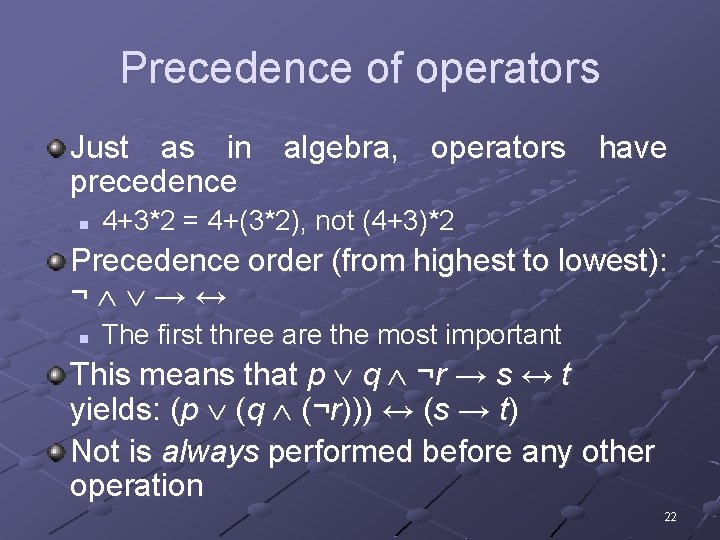 Precedence of operators Just as in algebra, operators have precedence n 4+3*2 = 4+(3*2),