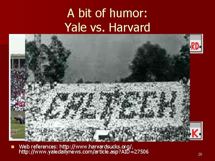 A bit of humor: Yale vs. Harvard n Web references: http: //www. harvardsucks. org/,