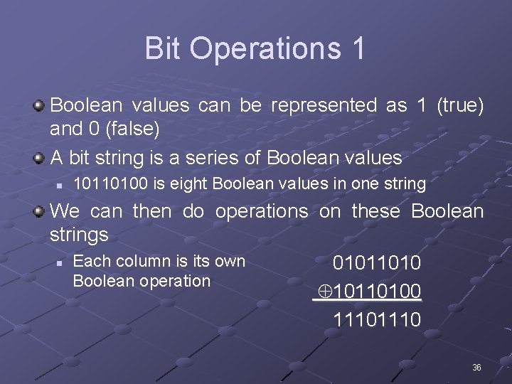 Bit Operations 1 Boolean values can be represented as 1 (true) and 0 (false)