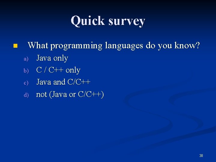 Quick survey n What programming languages do you know? a) b) c) d) Java
