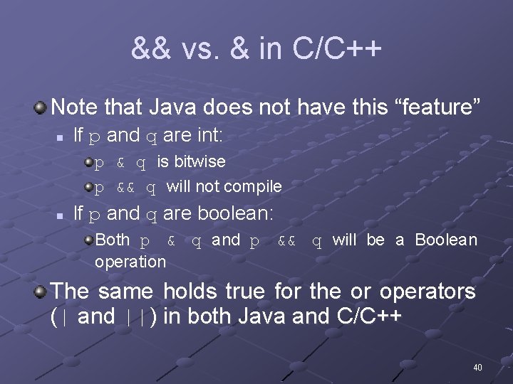 && vs. & in C/C++ Note that Java does not have this “feature” n