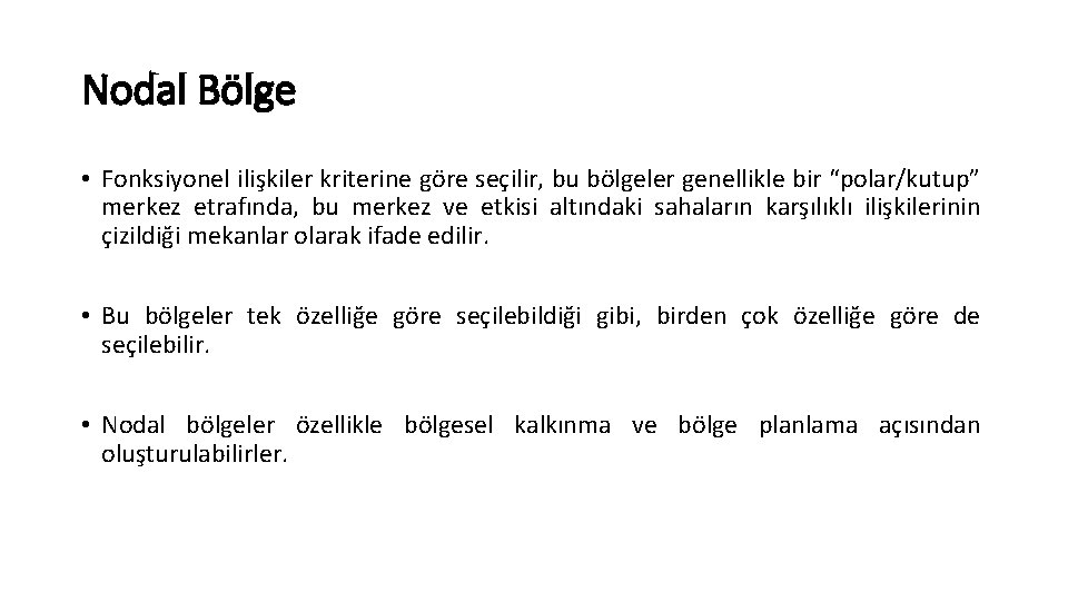 Nodal Bölge • Fonksiyonel ilişkiler kriterine göre seçilir, bu bölgeler genellikle bir “polar/kutup” merkez