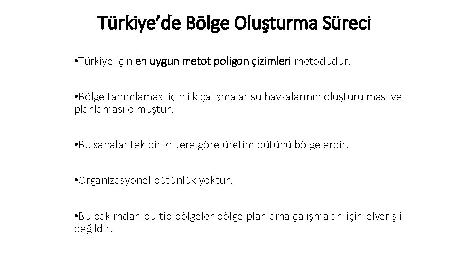 Türkiye’de Bölge Oluşturma Süreci • Türkiye için en uygun metot poligon çizimleri metodudur. •