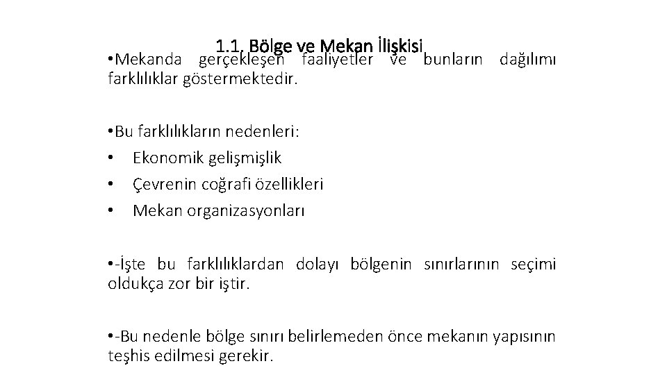 1. 1. Bölge ve Mekan İlişkisi • Mekanda gerçekleşen faaliyetler ve bunların dağılımı farklılıklar