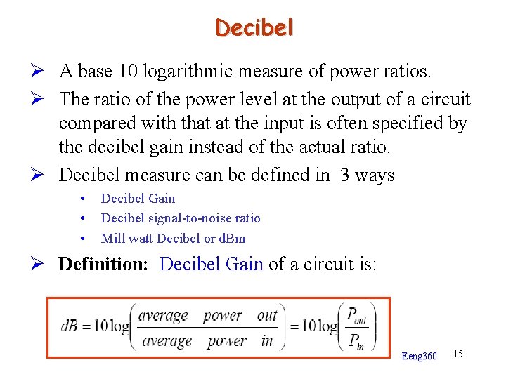 Decibel Ø A base 10 logarithmic measure of power ratios. Ø The ratio of