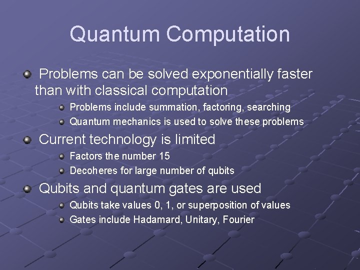 Quantum Computation Problems can be solved exponentially faster than with classical computation Problems include