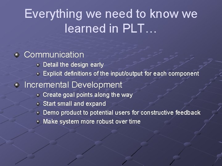 Everything we need to know we learned in PLT… Communication Detail the design early