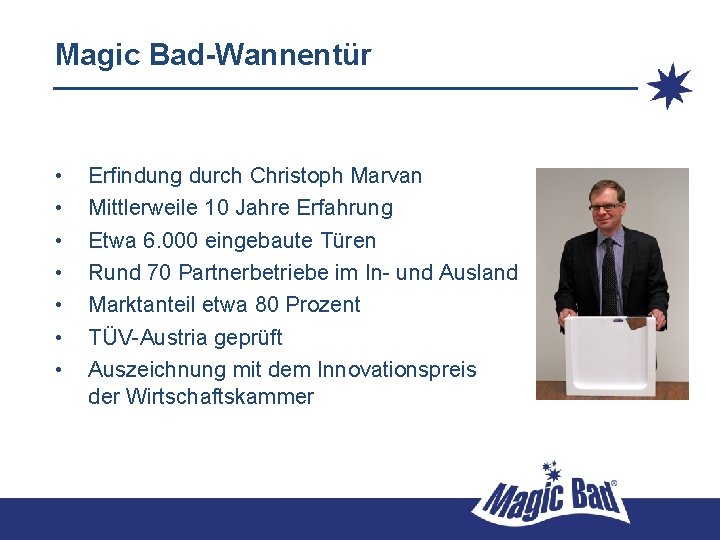 Magic Bad-Wannentür • • Erfindung durch Christoph Marvan Mittlerweile 10 Jahre Erfahrung Etwa 6.