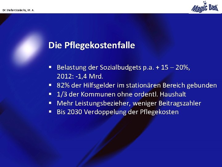 Dr. Stefan Szalachy, M. A. Die Pflegekostenfalle § Belastung der Sozialbudgets p. a. +