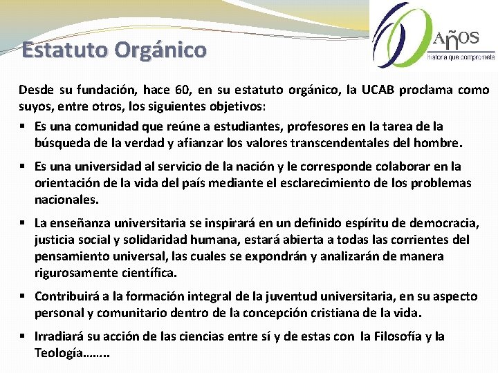 Estatuto Orgánico Desde su fundación, hace 60, en su estatuto orgánico, la UCAB proclama