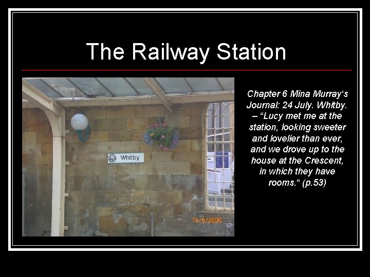 The Railway Station Chapter 6 Mina Murray‘s Journal: 24 July. Whitby. – “Lucy met