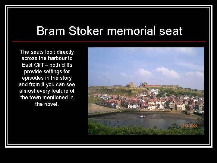 Bram Stoker memorial seat The seats look directly across the harbour to East Cliff