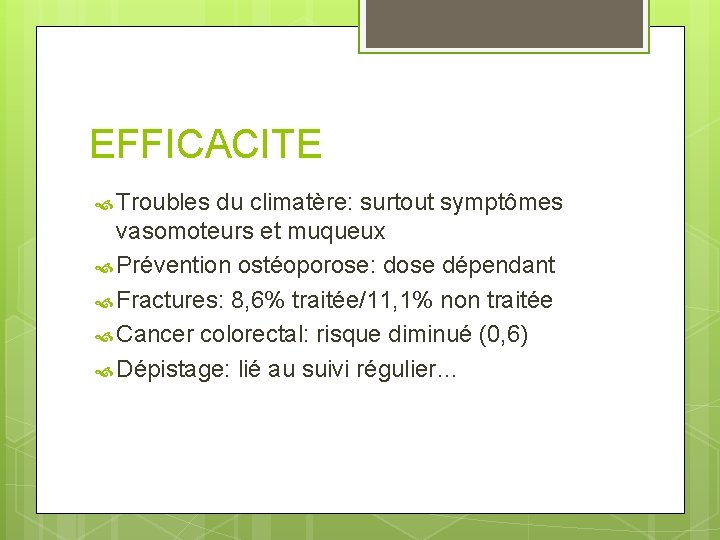 EFFICACITE Troubles du climatère: surtout symptômes vasomoteurs et muqueux Prévention ostéoporose: dose dépendant Fractures: