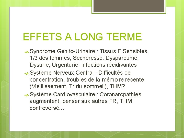 EFFETS A LONG TERME Syndrome Genito-Urinaire : Tissus E Sensibles, 1/3 des femmes, Sécheresse,