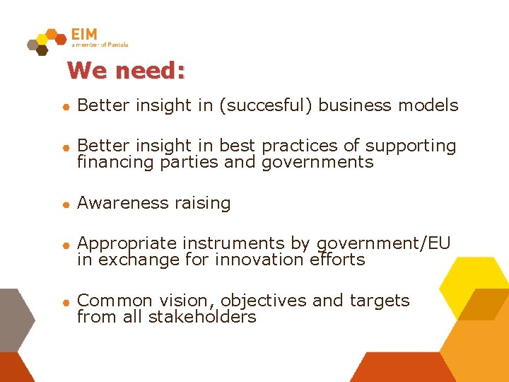 We need: Better insight in (succesful) business models Better insight in best practices of