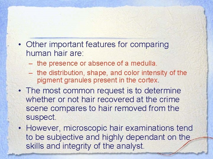  • Other important features for comparing human hair are: – the presence or