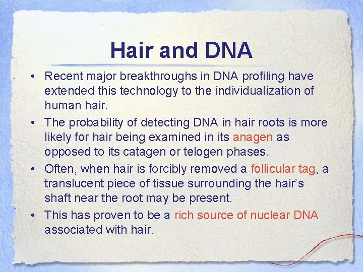 Hair and DNA • Recent major breakthroughs in DNA profiling have extended this technology