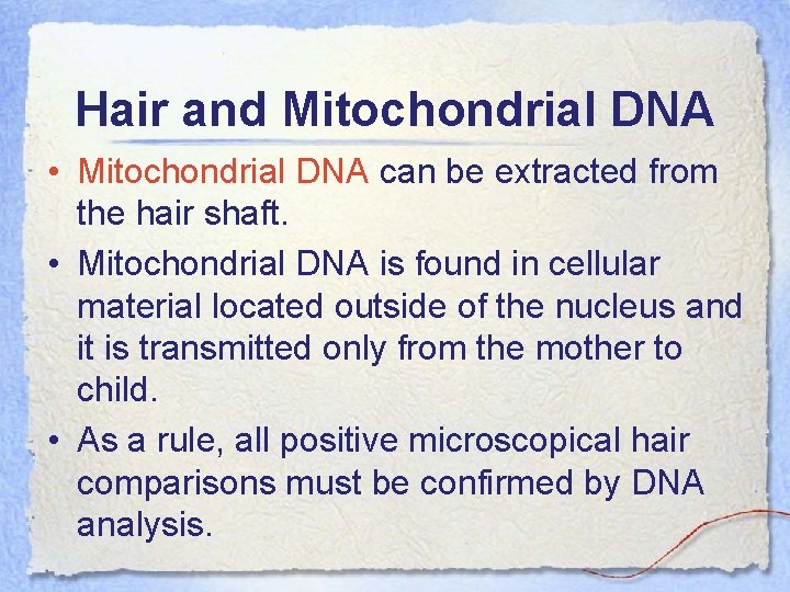 Hair and Mitochondrial DNA • Mitochondrial DNA can be extracted from the hair shaft.