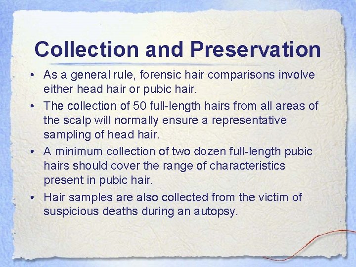 Collection and Preservation • As a general rule, forensic hair comparisons involve either head
