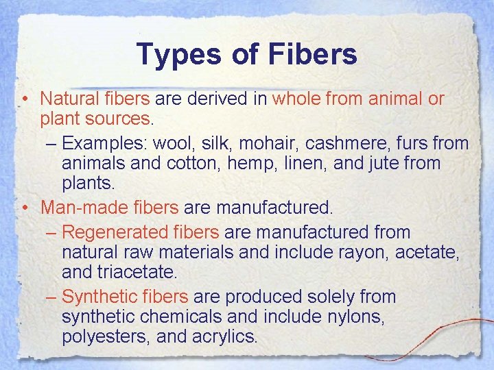 Types of Fibers • Natural fibers are derived in whole from animal or plant
